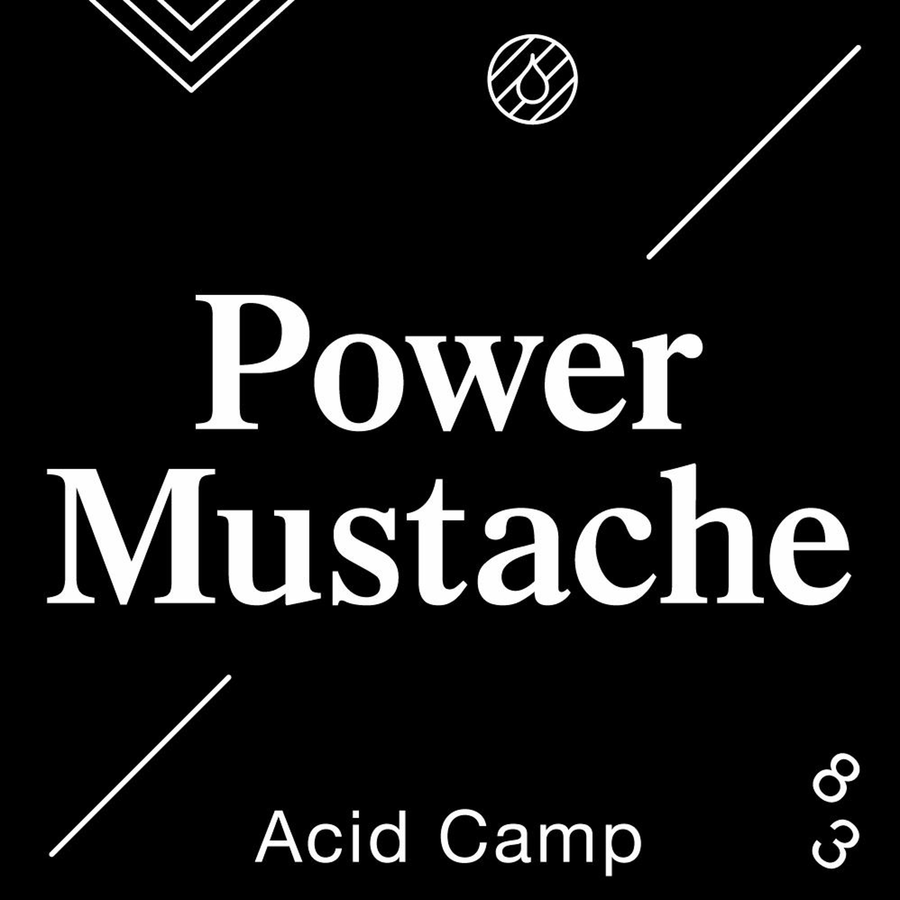 Acid Camp Vol. 83 — Power Mustache