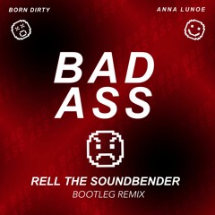 Born Dirty & Anna Lunoe - Bad Ass (Rell The Soundbender Remix)