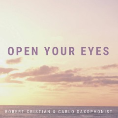 Robert Cristian & Carlo Saxophonist - Open Your Eyes [Original Mix]