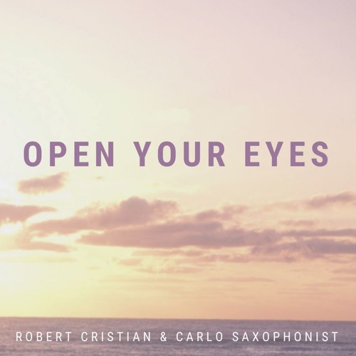 Robert Cristian & Carlo Saxophonist - Open Your Eyes [Original Mix]