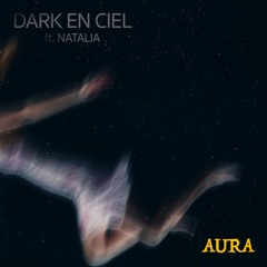 Dark En Ciel: Aura feat. Natalia (The Sound Of Everything)