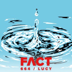 FACT mix 664 - Lucy (July '18)