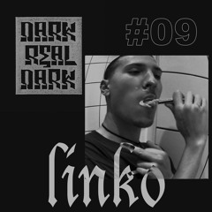 Dark Real Dark Podcast #09 - Linko