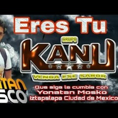 Eres tu - Grupo Kanu