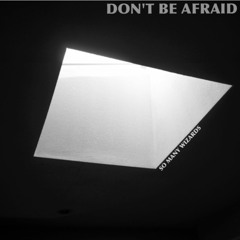 Don't Be Afraid