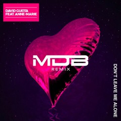 David Guetta ft. Anne-Marie - Don't Leave Me Alone (MDB Remix)