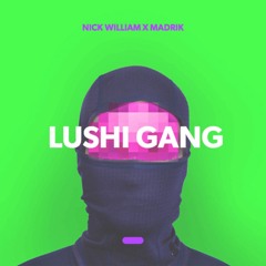 Nick William, Madrik - Lushi Gang [FULL STREAM]