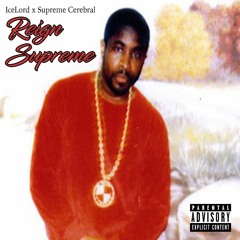 REIGN SUPREME Feat. SUPREME CEREBRAL (Prod. By Ice Lord)