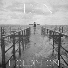 The Eden Project - Holdin' On