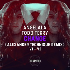 Angelala & Todd Terry - Change (Alexander Technique Remix V1)