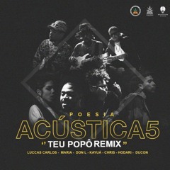 Poesia Acústica 5  - Teu Popô Remix - Hodari  Ducon  Chris  Kayuá  Don L  Luccas Carlos  Maria