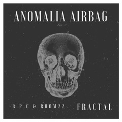 Anomalia Airbag - Fractal (Original Mix) {B.P.C & Room22]