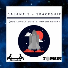 Galantis - Spaceship (Dos Lonely Boys & TOMSIN Remix)