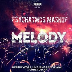 Dimitri Vegas, Like Mike & Steve Aoki Vs Ummet Ozcan ft. The Galaxy - Melody (Psychatmos Mashup)