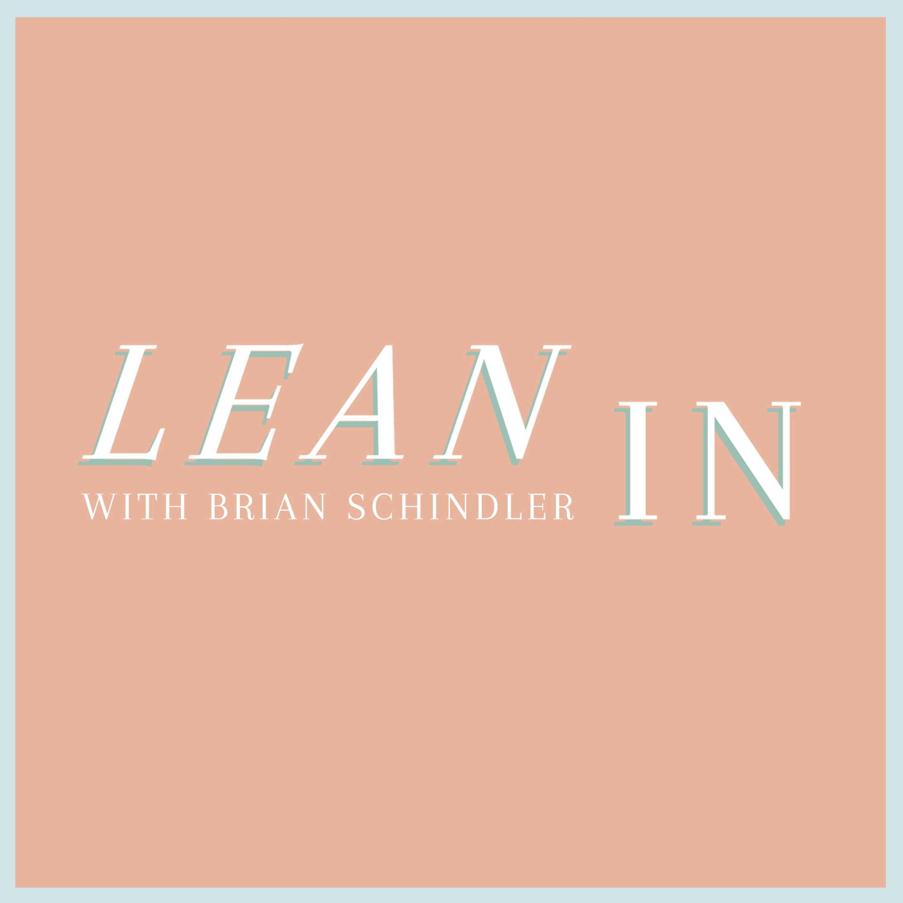 Lean In - Episode 008 - Joy in our Broken - Brian Schindler with Taylor Tippett