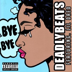 Deadly - Lil Dred - Bye Bye