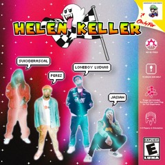 helen keller (with Suiciderascal, pÈRez, Loneboy Ludwig, and JASIAH)