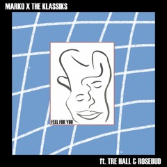 Marko X The Klassiks - Feel For You featuring Tre Hall & Rosebud