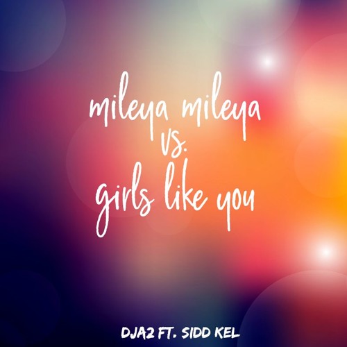 Mileya Mileya Vs Girls Like You - DJ A2 ft. Sidd Kel