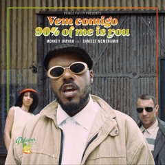 Prince Fatty Presents: Monkey Jhayam "Vem Comigo (90% Of Me Is You) (feat. Shniece McMenamin)"