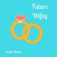 Future Wifey (prod Ruido Alegre)
