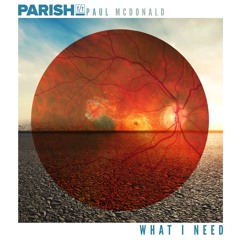 Parish f/t Paul McDonald - What I Need