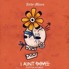 Andy Mineo - I Ain't Done(DJFish Remix)
