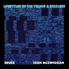 LIFESTYLES OF THE YOUNG AND RECKLESS (FT. DEUCE)