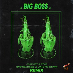 JakeLift & XTV$ - Big Boss (Distracted x Jaidyn Kerr Remix)