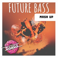 Future Bass {Remixes & Mashups Mix} By DondoTheDonut