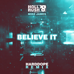 Holl & Rush feat. Mike James - Believe It (Harddope Remix) [Supported by Yves V, Jaxx & Vega]