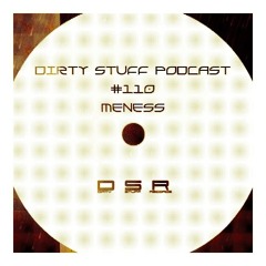 Meness - Dirty Stuff Podcast #110 (24.07.2018)