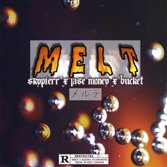 MELT (skypierr x jase money x bucket桶)