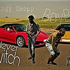 King Gwopp - Never Switch Ft  BayB