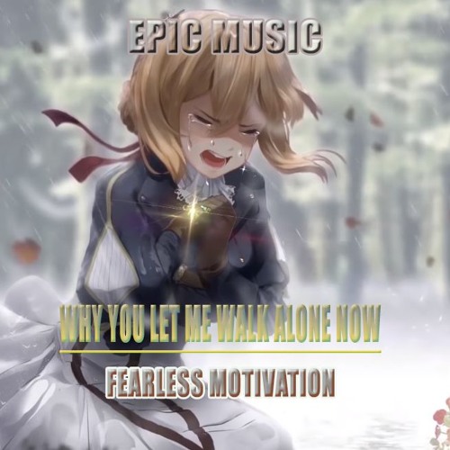 ♪ Why You Let Me Walk Alone Now ♪ Fearless Motivation