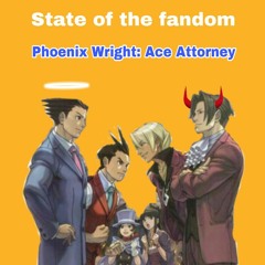 State of The Fandom: Phoenix Wright: Ace Attorney I Fandom Podcast