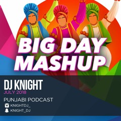 Big Day Mashup | DJ Knight | July 2018
