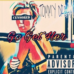 Tommy Dreama- Go Get Her