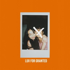 LUV FOR GRANTED