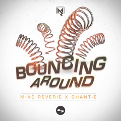 Mike Reverie X Chant-E - Bouncing Around