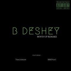Boo'd Up Remake B Deshey ft Trackman & BBKPhat
