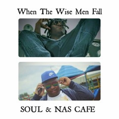 Soul & Nas Cafee - When The Wise Men Fall