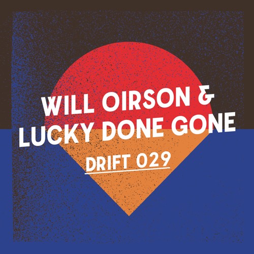 Drift Podcast 029 - Will Oirson & Lucky Done Gone