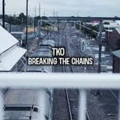TKO - BREAKING THE CHAINS