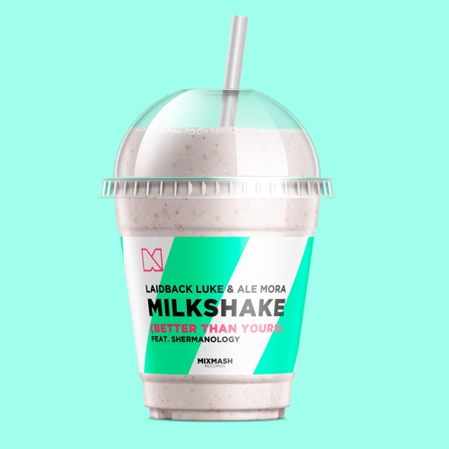 Laidback Luke & Ale Mora (feat. Shermanology) - Milkshake (Better Than Yours)