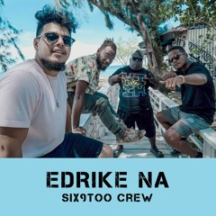 EDRIKE NA - SIX9TOO CREW