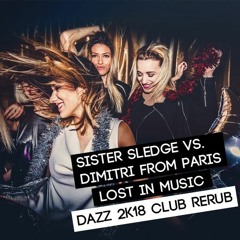 Sister Sledge vs. Dimitri from Paris - Lost in Music (DAZZ 2k18 Club ReRub) [FREE DOWNLOAD]