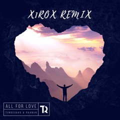 Tungevaag & Raaban - All For Love (x1rox Remix)