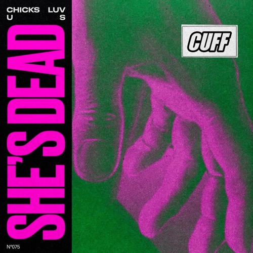 CUFF075: Chicks Luv Us - She's Dead (Original Mix) [CUFF]