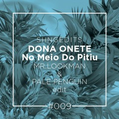 SHNGEDITS09 Dona Onete - No Meio Do Pitiu (Mr.Lookman & Pale Penguin Edit) FREE D/L